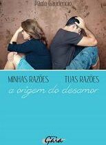 Minhas Razões, Tuas Razões: A origem do desamor