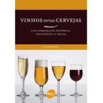 Vinhos versus cerveja : Uma comparação histórica, tecnológica e social – ENTREGA EM 10 DIAS UTEIS