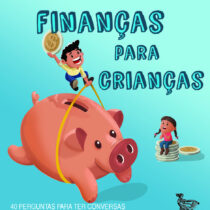Finanças para crianças: 40 perguntas para ter conversas legais sobre dinheiro e futuro