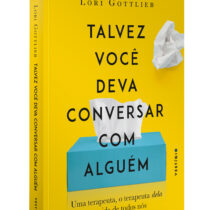 Talvez você deva conversar com alguém: Uma terapeuta, o terapeuta dela e a vida de todos nós