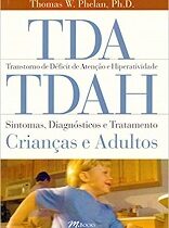 TDA/TDAH – Transtorno de Déficit de Atenção e Hiperatividade – Sintomas, Diagnósticos e Tratamentos: Crianças e Adultos